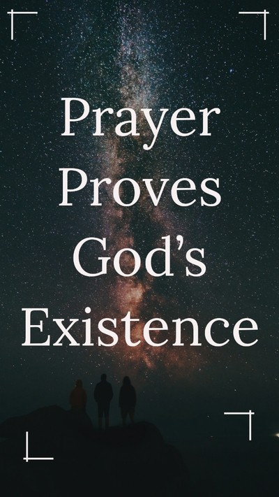 Answered prayers: Prayer proves God's existence