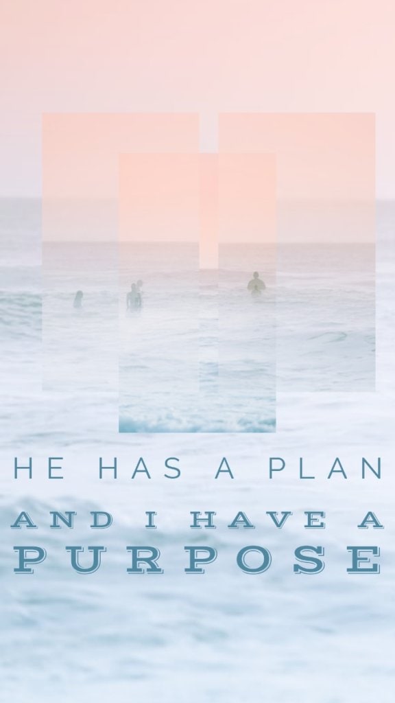 He has a plan and I have a purpose