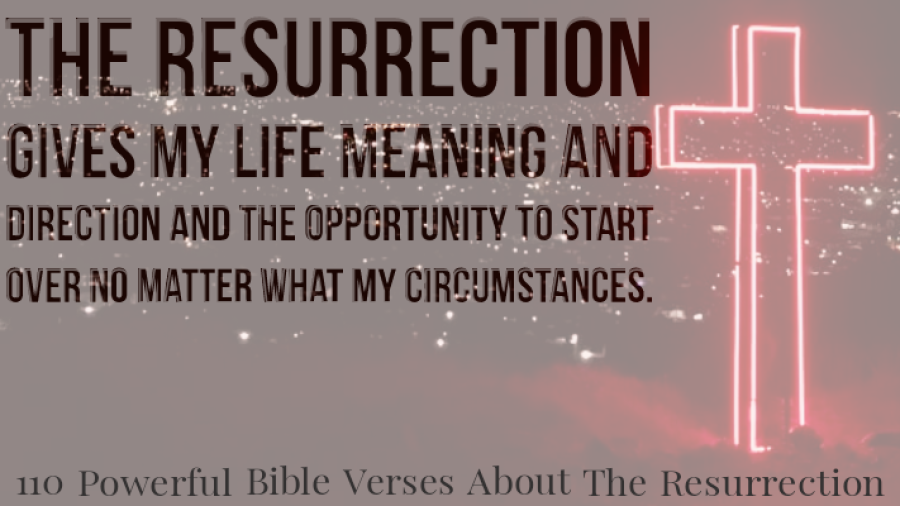 110 Epic Bible Verses About The Resurrection of Jesus Christ