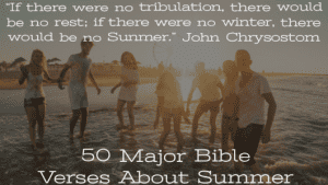 50 Major Bible Verses About Summer (Vacation & Preparation)