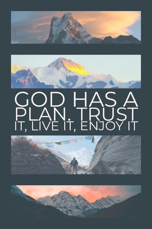 "God has a plan. Trust it, live it, enjoy it."