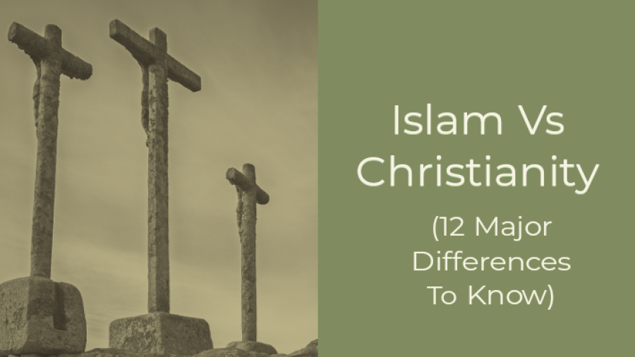 Islam Vs Christianity Debate: (12 Major Differences To Know)