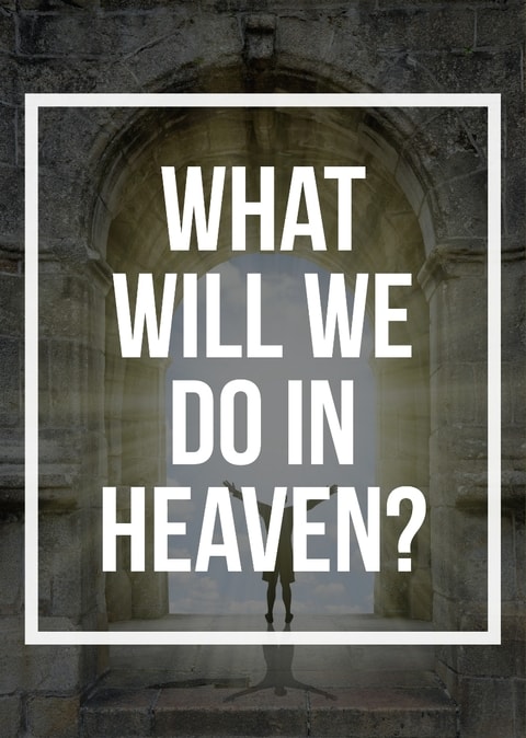 What will we do in heaven?