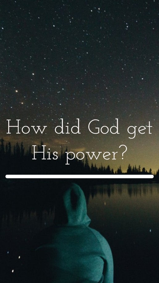 How did God get His power? 