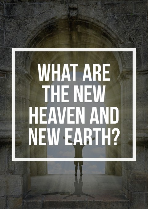 What are the new heaven and new earth?