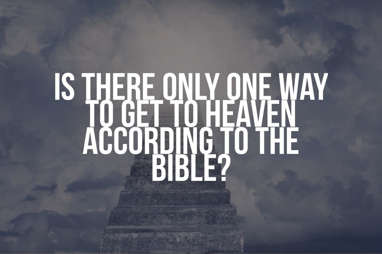 Is there only one way to get to heaven according to the Bible?