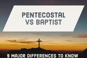 Pentecostal Vs Baptist Beliefs: (9 Epic Differences To Know)
