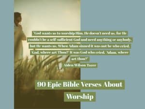 90 Epic Bible Verses About Worship & Praise (Worshiping God)