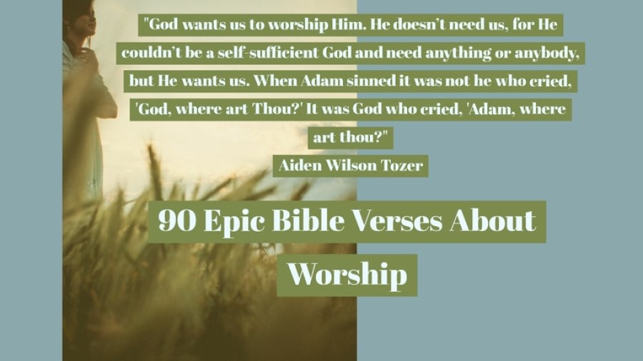 90 Epic Bible Verses About Worship & Praise (Worshiping God)