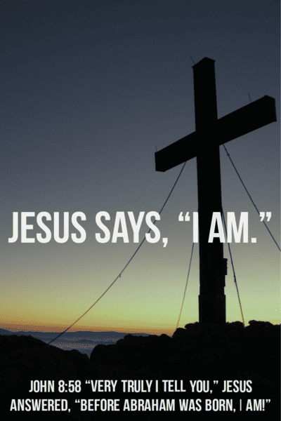 Jesus says, "I Am." John 8:58