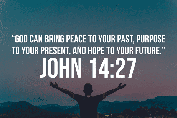 God can bring peace to your past, purpose to your present and hope to your future.