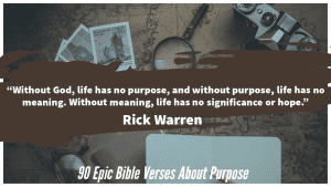 90 Epic Bible Verses About Purpose Of Life (God's Direction)