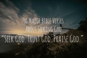 50 Major Bible Verses about Seeking God First (Your Heart)