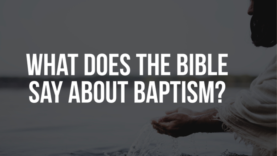 What does the Bible say about baptism?