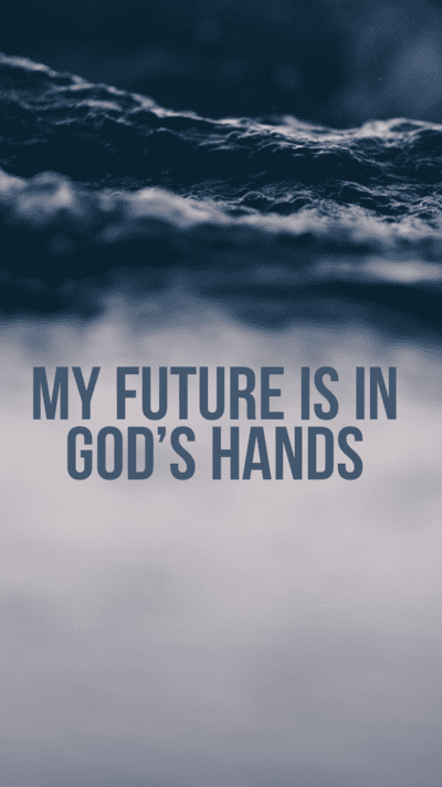 My future is in God's hands.
