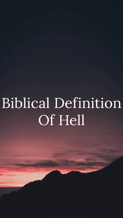 biblical definition of hell. - a place of eternal conscious punishment for the wicked