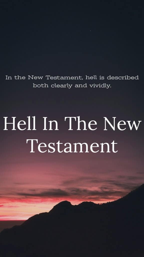 Hell in the New Testament -  hell is described both clearly and vividly