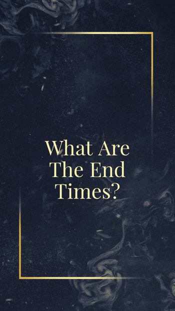 What are the end times according to the Bible?