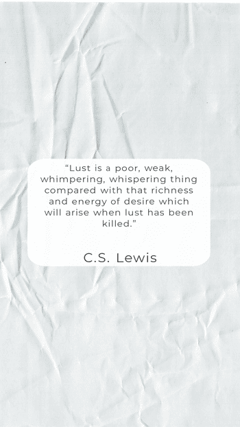 “Lust is a poor, weak, whimpering, whispering thing compared cs lewis