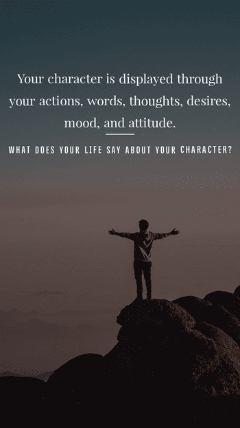 What does your life say about your character?