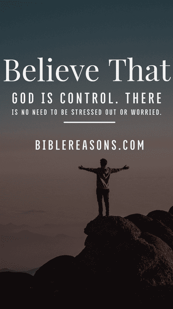 "Believe that God is in control. There is no need to be stressed out