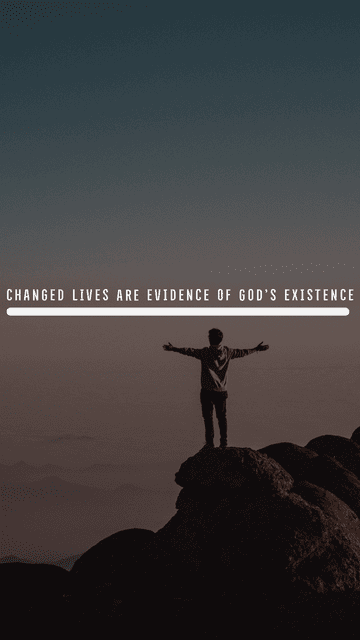 Changed lives are evidence of God's existence