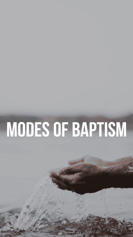 Different Modes of baptism in the Bible