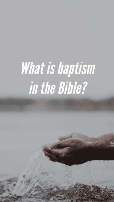 What is baptism in the Bible?
