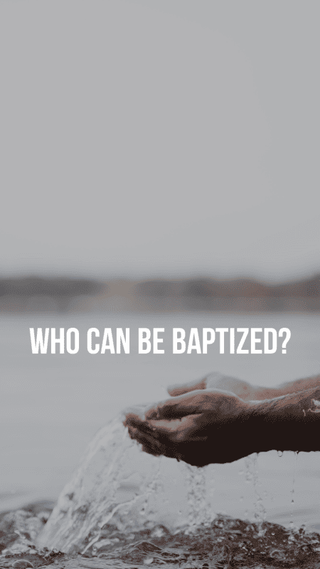Who can be baptized?