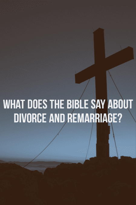 What does the Bible say about divorce and remarriage?