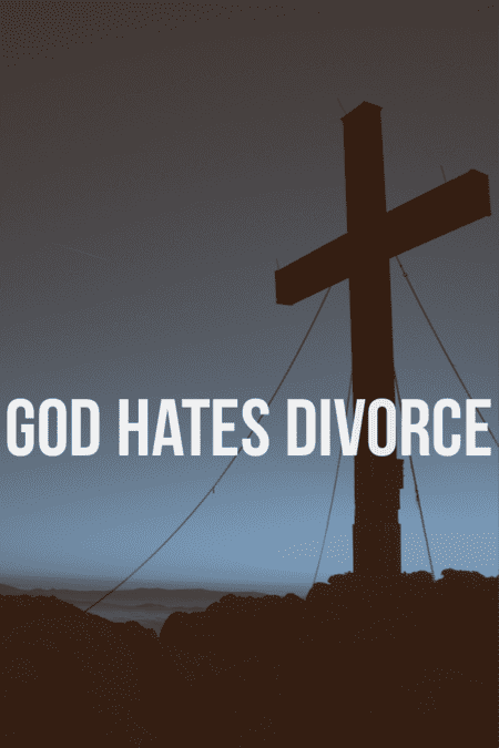 God hates divorce - Malachi 2:16