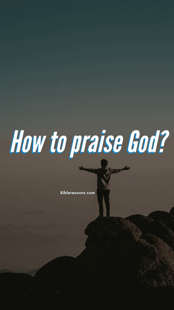 How to praise God? - You can praise God in many different forms.