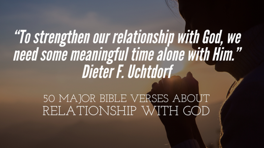50 Major Bible Verses About Relationship With God (Personal)