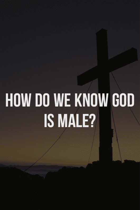 How do we know God is male?