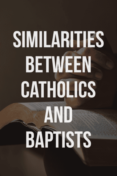 Catholics and Baptists have some similarities