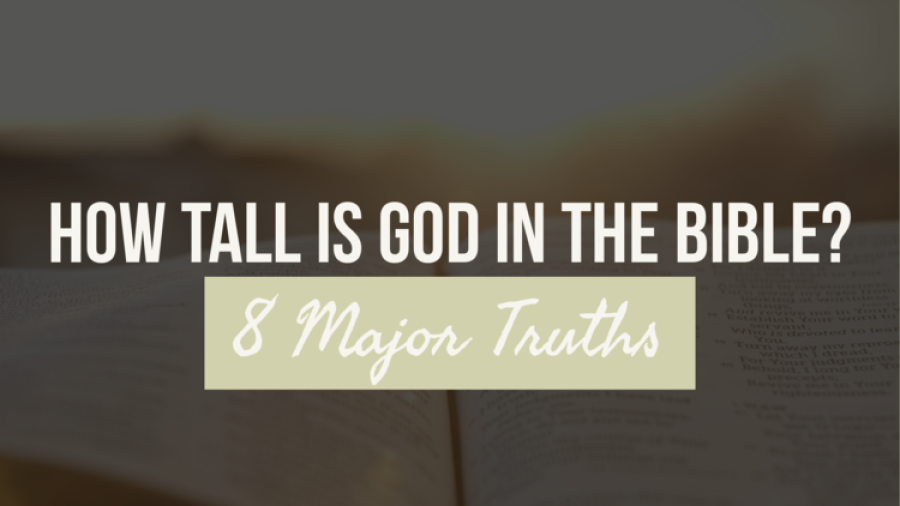 How Tall Is God In The Bible? (God's Height) 8 Major Truths