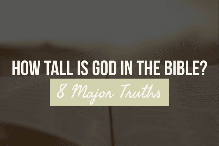 How Tall Is God In The Bible 8 Truths