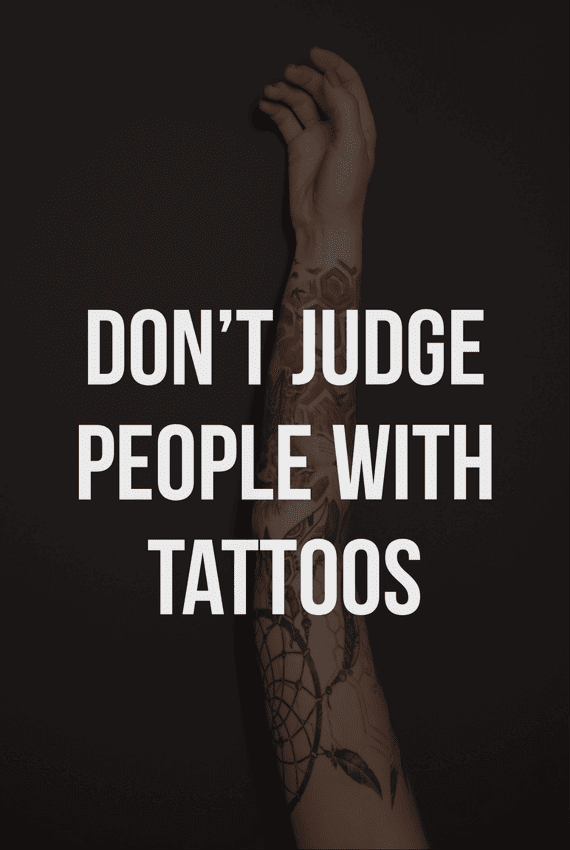Don't judge people with tattoos.