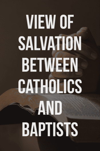 The differences in salvation between the catholics and baptists