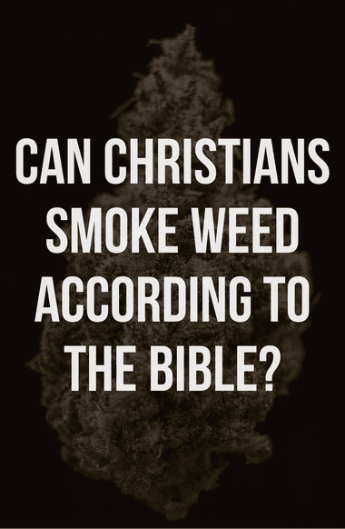 Can Christians smoke weed according to the Bible?