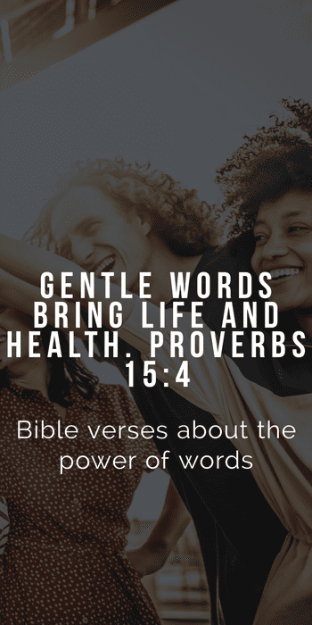 Gentle words bring life and health. Proverbs 15:4. The power of words bible