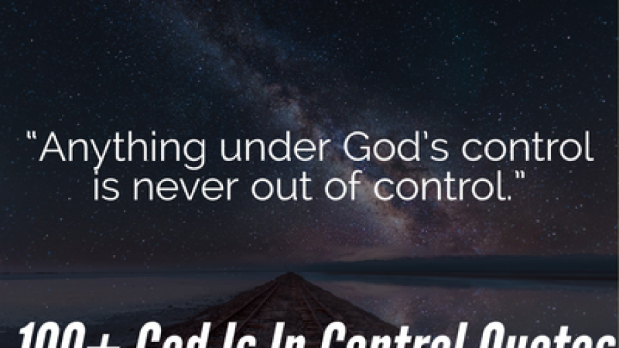 100+ Uplifting God Is In Control Quotes (Have Faith & Relax)