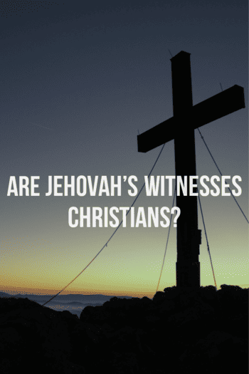 Are Jehovah’s Witnesses Christians? Watch Tower Beliefs