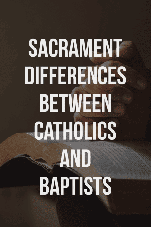 7 Catholic sacraments vs baptist sacraments 