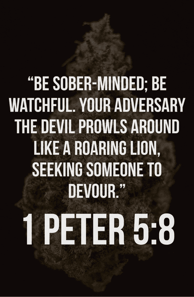 Be sober-minded; be watchful. 1 Peter 5:8 