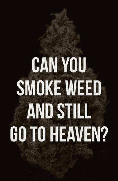 Smoke weed and still go to heaven