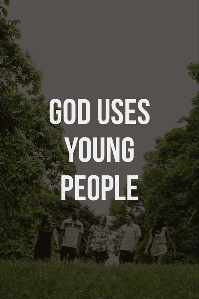 God uses young people