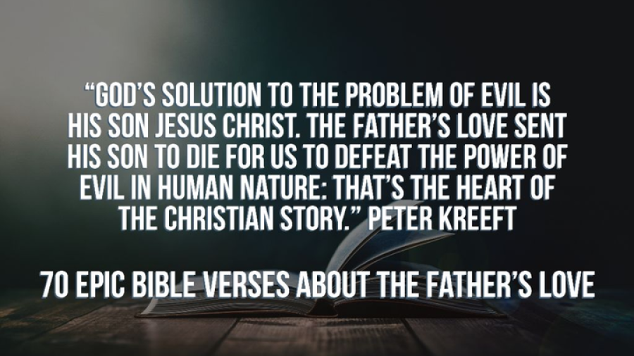 70 Epic Bible Verses About The Father's Love (How Deep)
