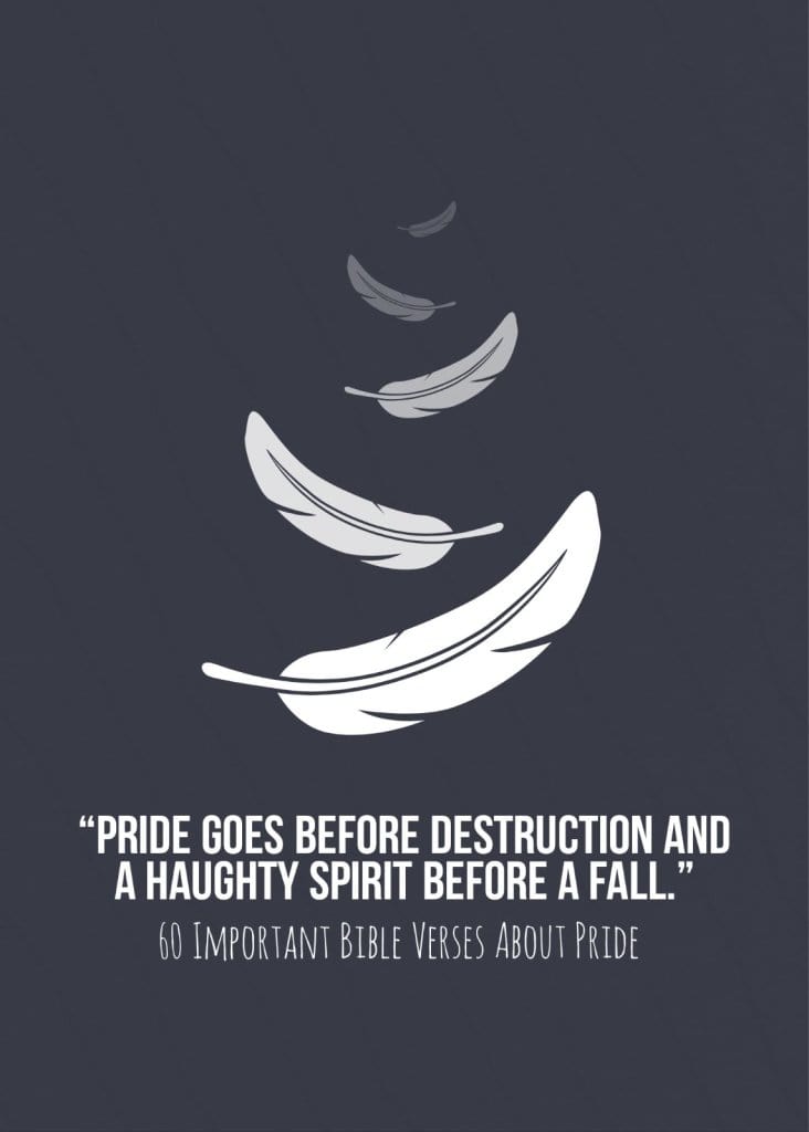 Proverbs 16:18 "Pride goes before destruction, a haughty spirit before a fall."