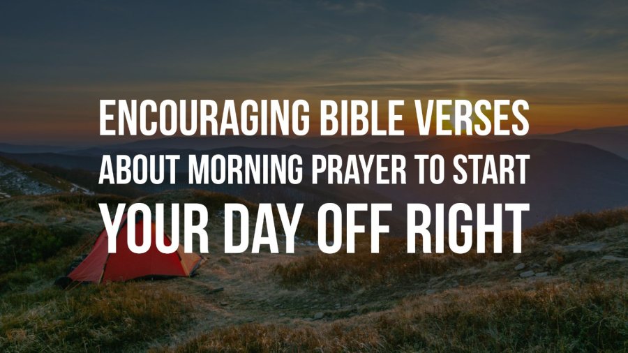 Morning prayer scriptures to start your day off with God